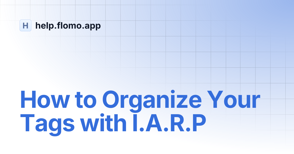 How to Organize Your Tags with I.A.R.P | help.flomo.app